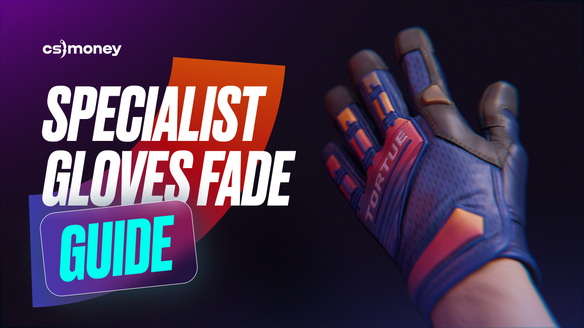 Specialist Gloves Fade Ultimate Guide: Patterns, Float, Full Fade